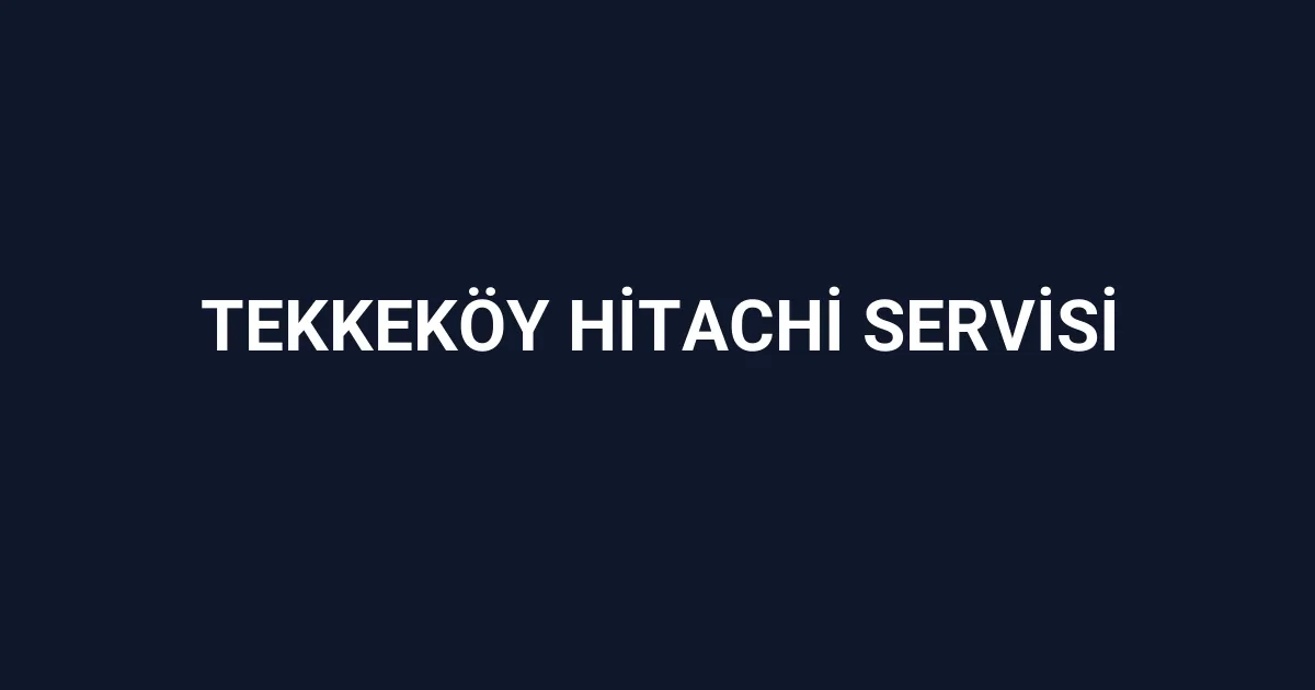 Tekkeköy Hitachi Servisi